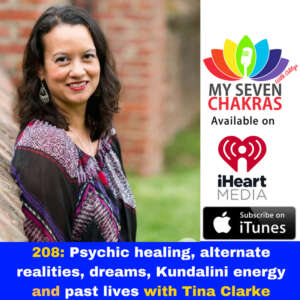 208: Psychic healing, alternate realities, dreams, Kundalini energy and past lives with Tina Clarke